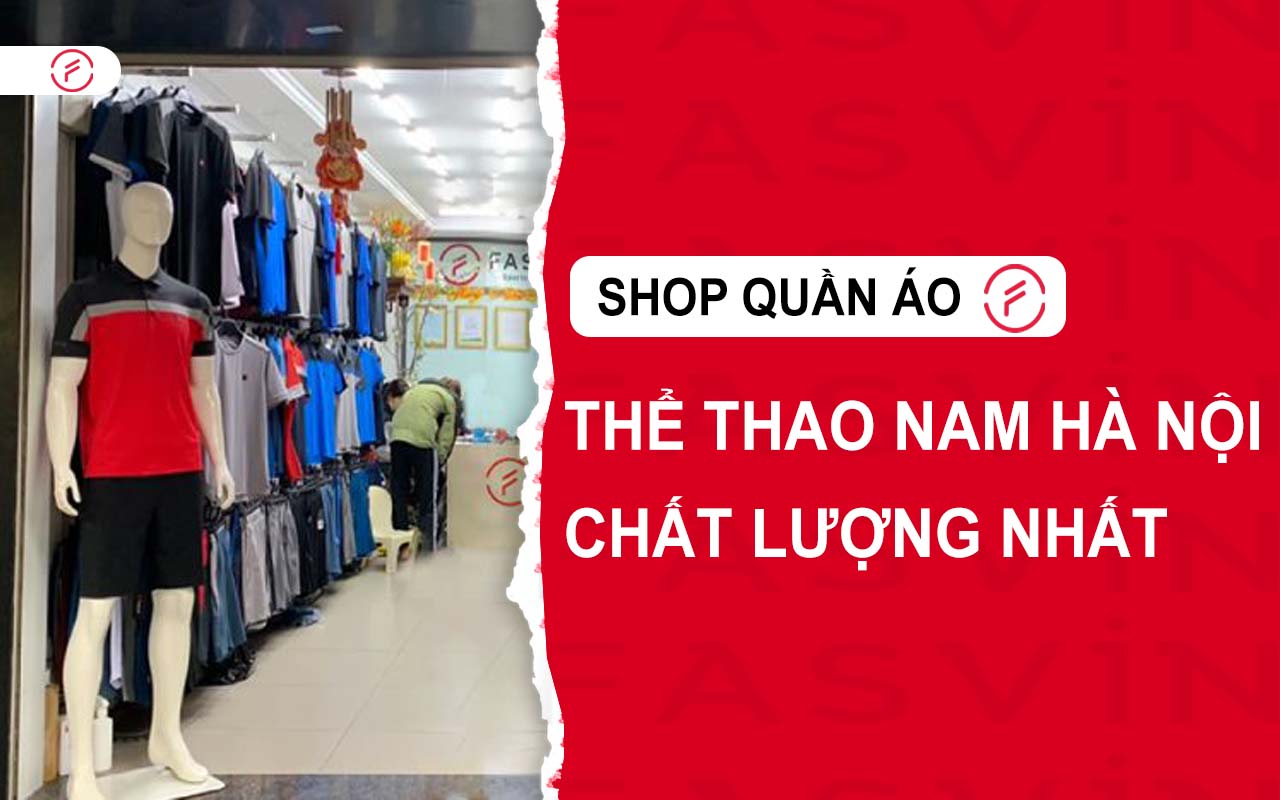 Top 10 shop quần áo thể thao nam Hà Nội chất lượng nhất 
